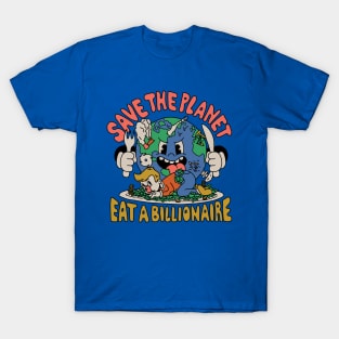 Save the Planet, Eat a Billionaire! T-Shirt